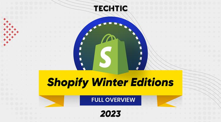 Top 30 Shopify Winter Updates of 2023 – Exciting Commerce